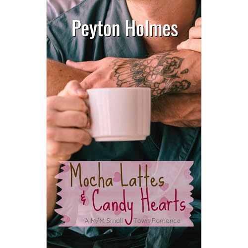 Mocha Lattes and Candy Hearts by Peyton Holmes