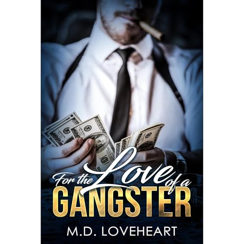For the Love of a Gangster (A Mob Romance Novella) by M.D. Loveheart