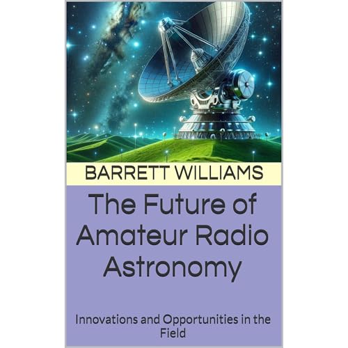 The Future of Amateur Radio Astronomy by Barrett Williams
