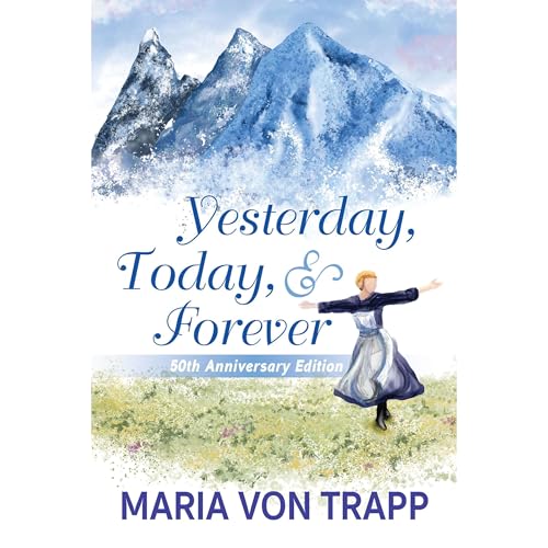 Yesterday, Today, & Forever (50th Anniversary Edition) by Maria von Trapp