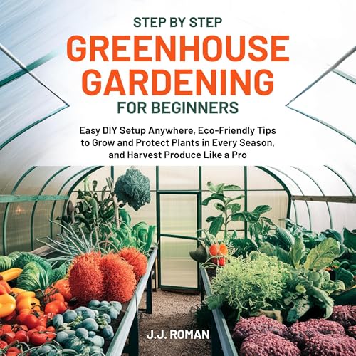 Step by Step Greenhouse Gardening for Beginners