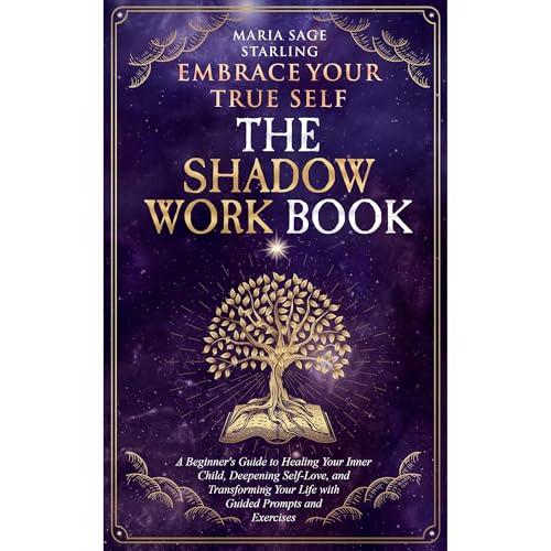 Embrace Your True Self : The Shadow Work Book