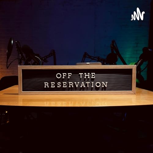 Off The Reservation Podcast by Off The Reservation Podcast