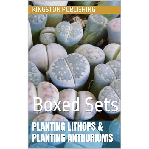 Planting Lithops & Planting Anthuriums by Kingston Publishing