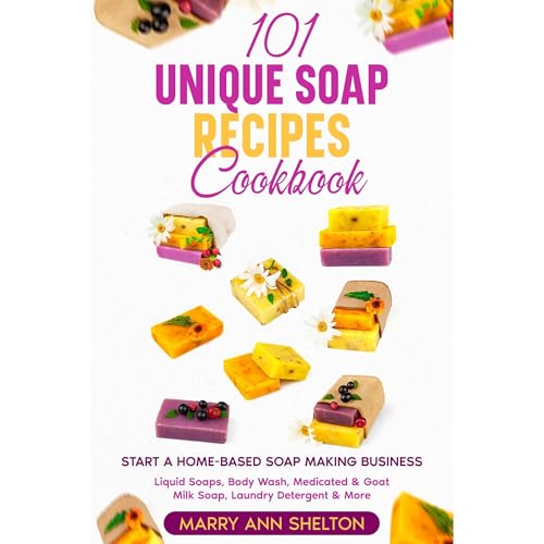 101 Unique Soap Recipes Cookbook by Mary Ann Shelton