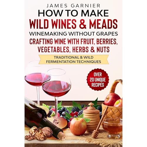 How to Make Wild Wines and Meads by James Garnier