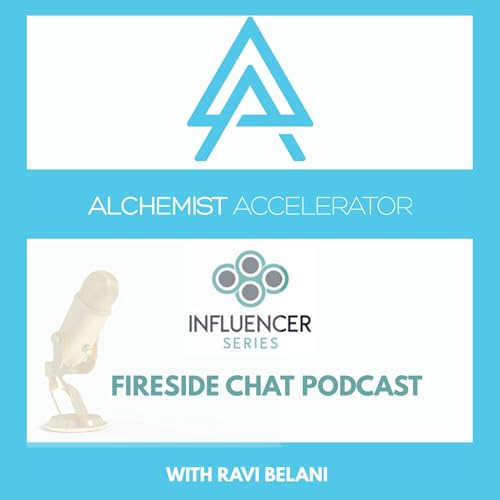 Alchemist Accelerator: Influencer Series Fireside Chat by Hosted by Ravi Belani Founder and CEO of Alchemist Accelerator
