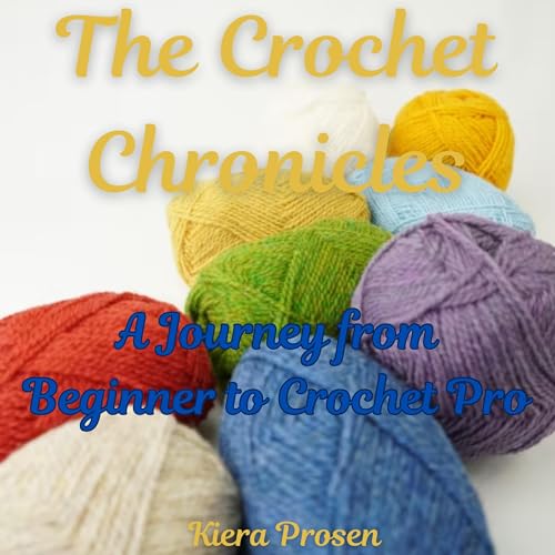 The Crochet Chronicles by Kiera Prosen