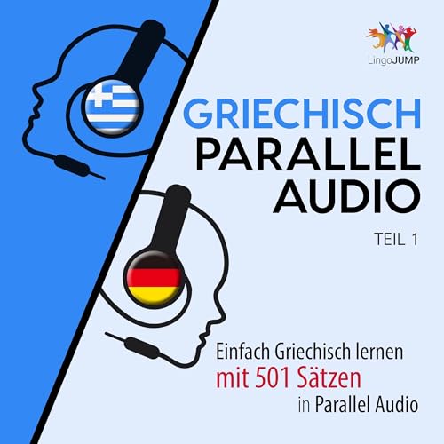 Griechisch Parallel Audio: Einfach Griechisch lernen mit 501 Sätzen in Parallel Audio, Teil 1 by Lingo Jump