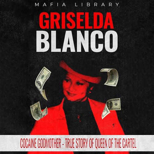 Griselda Blanco: Cocaine Godmother - True Story of Queen of the Cartel