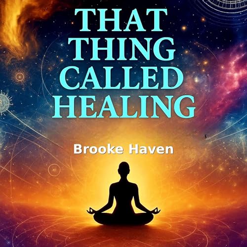 That Thing Called Healing by Brooke Haven