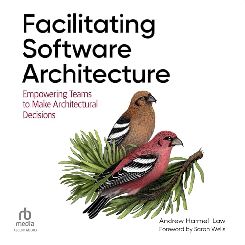 Facilitating Software Architecture by Andrew Harmel-Law