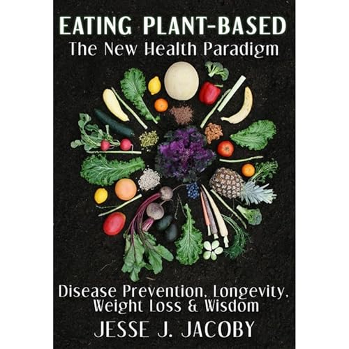 Eating Plant-Based: The New Health Paradigm