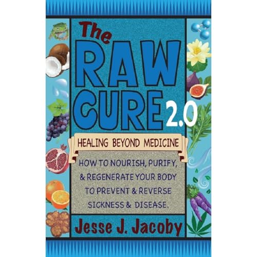The Raw Cure 2.0: Healing Beyond Medicine