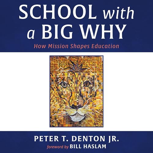 School with a Big Why by Peter T. Denton Jr.