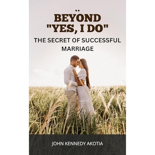 BEYOND “I DO” by John Kennedy Akotia