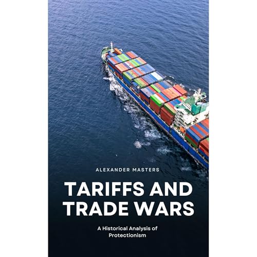 Tariffs and Trade Wars by Alexander Masters