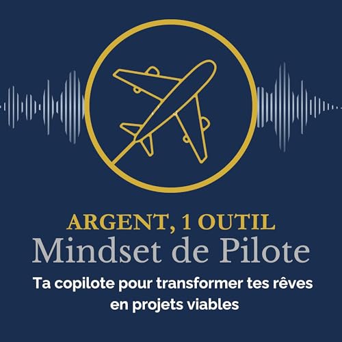L'argent, 1 outil & Mindset de pilote - Ta copilote pour transformer tes rêves en projet viable by Argent un Outil