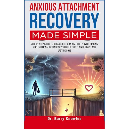Anxious Attachment Recovery Made Simple by Barry Knowles