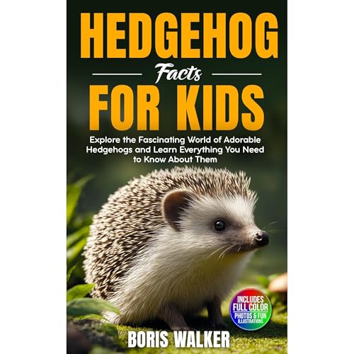 Hedgehog Facts for Kids: Explore the Fascinating World of Adorable Hedgehogs and Learn Everything You Need to Know About Them