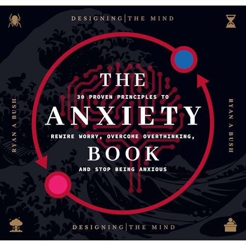 The Anxiety Book by Ryan A Bush