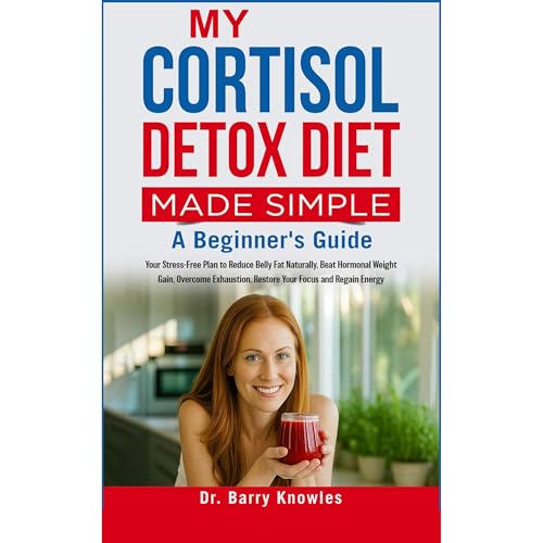 My Cortisol Detox Diet Made Simple by Barry Knowles