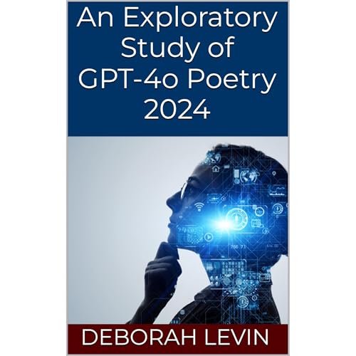 An Exploratory Study of GPT-4o Poetry 2024 by Deborah Levin