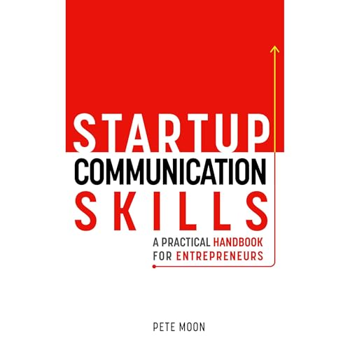 STARTUP COMMUNICATION SKILLS: A Practical Handbook for Entrepreneurs