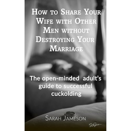 How to share your wife with other men without destroying your marriage by Sarah Jameson