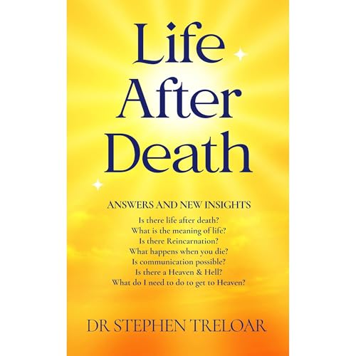 Life After Death - Answers and New Insights! by Dr Stephen Treloar