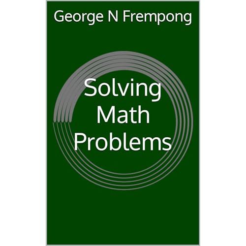 Solving Math Problems by George N Frempong