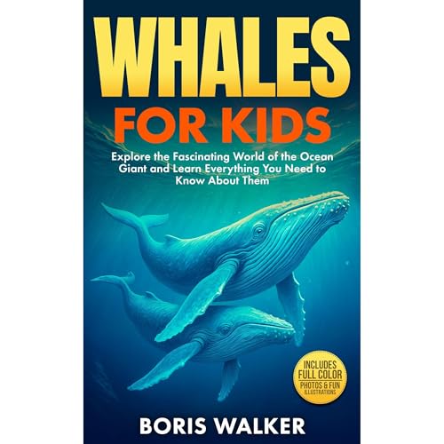 Whales for Kids: Explore the Fascinating World of the Ocean Giant and Learn Everything You Need to Know About Them