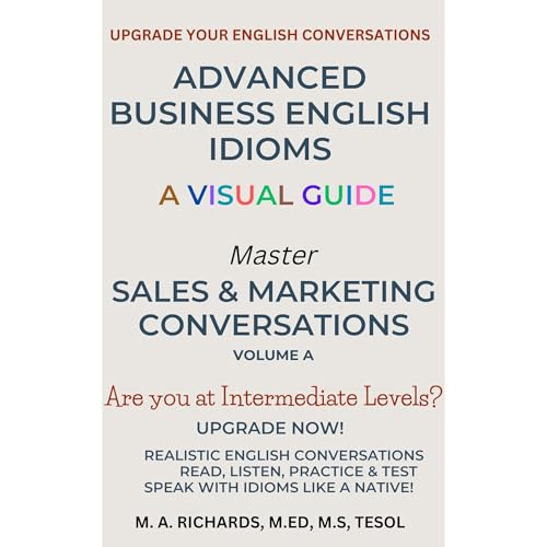 Advanced Business English Idioms Visual Guide by M. A. Richards