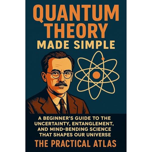 Quantum Theory Made Simple by The Practical Atlas