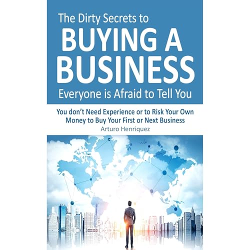 The Dirty Secrets to Buying a Business Everyone is Afraid to Tell You