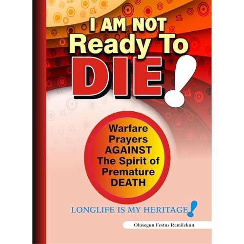 I Am Not Ready To Die! by Olusegun Festus Remilekun