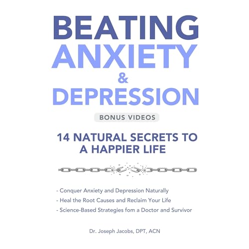 Beating Anxiety & Depression: 14 Natural Secrets to a Happier Life