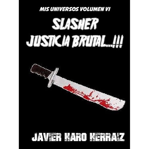 SLASHER: JUSTICIA BRUTAL...!!!