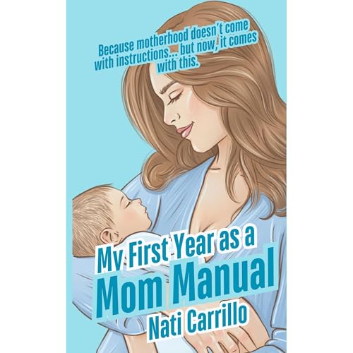 My First Year as a Mom Manual by Nati Carrillo