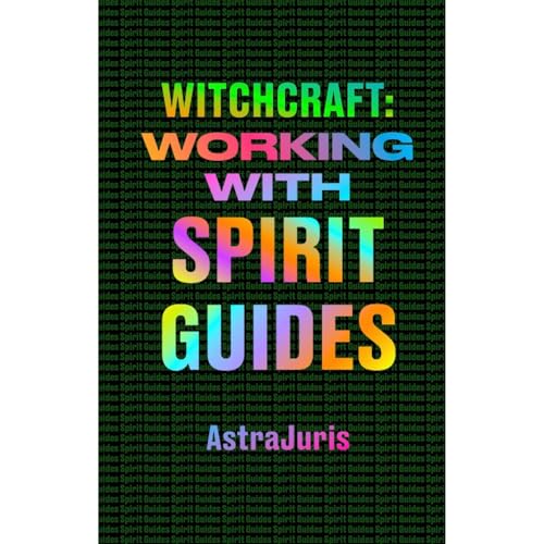 WITCHCRAFT: WORKING WITH SPIRIT GUIDES