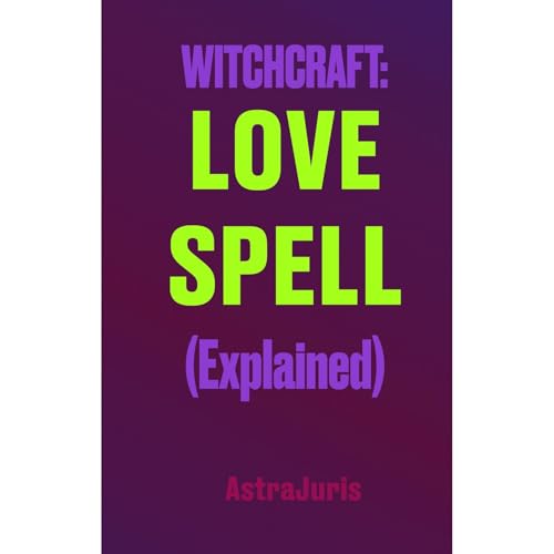 WITCHCRAFT: LOVE SPELL (Explained) by Astra Juris