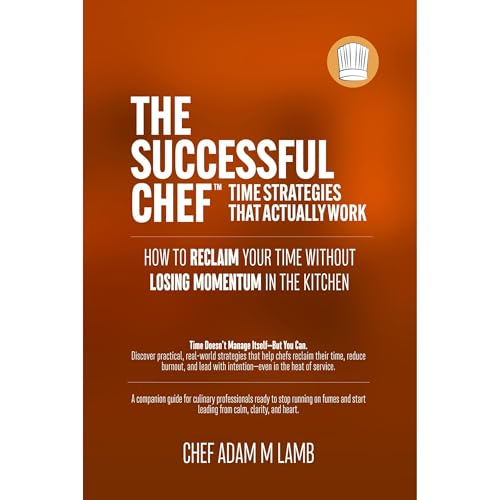 The Successful Chef™ | Time Strategies That Actually Work by Chef Adam M. Lamb