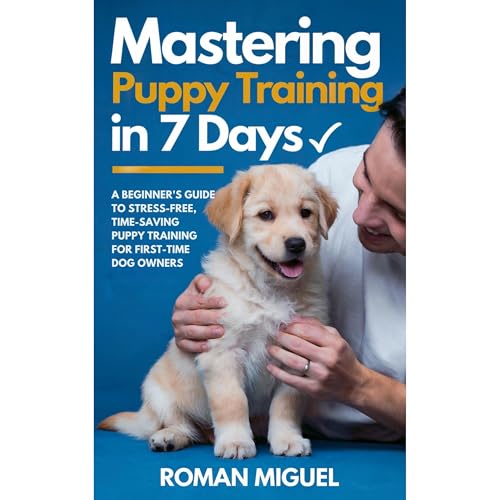 Mastering Puppy Training in 7 Days by Roman Miguel