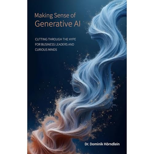 Making Sense of Generative AI by Dominik Hörndlein