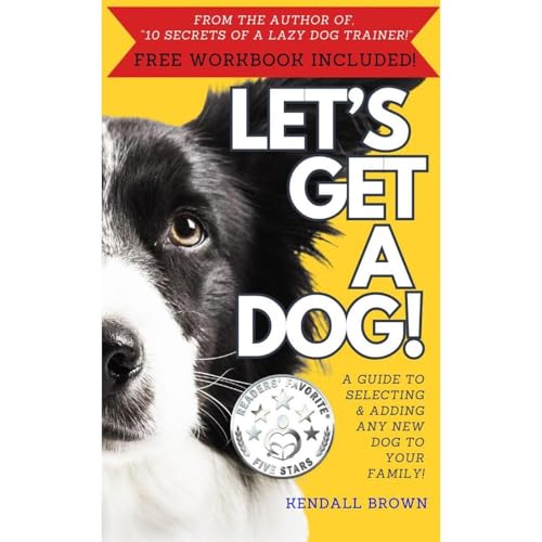 Let's Get A Dog! by Kendall Brown