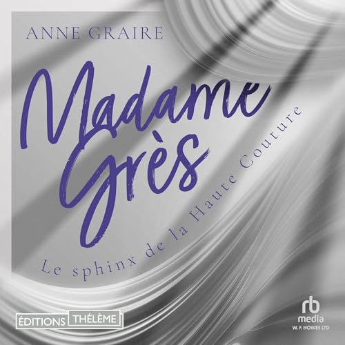Madame Grès: Le sphinx de la Haute Couture by Anne Graire