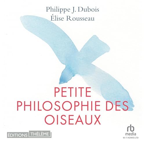 Petite philosophie des oiseaux by Elise Rousseau