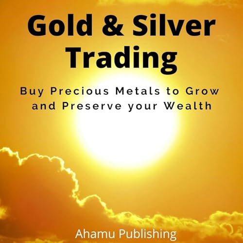 Gold and Silver Trading by Ahamuu Publishing