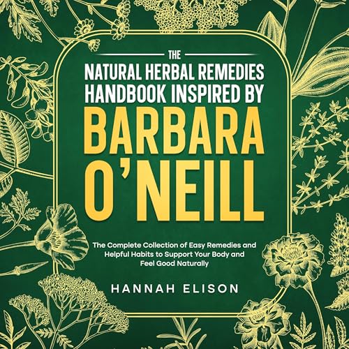 The Natural Herbal Remedies Handbook Inspired by Barbara O’Neill
