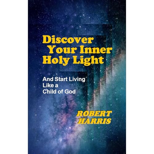 Discover Your Inner Holy Light by Robert Harris